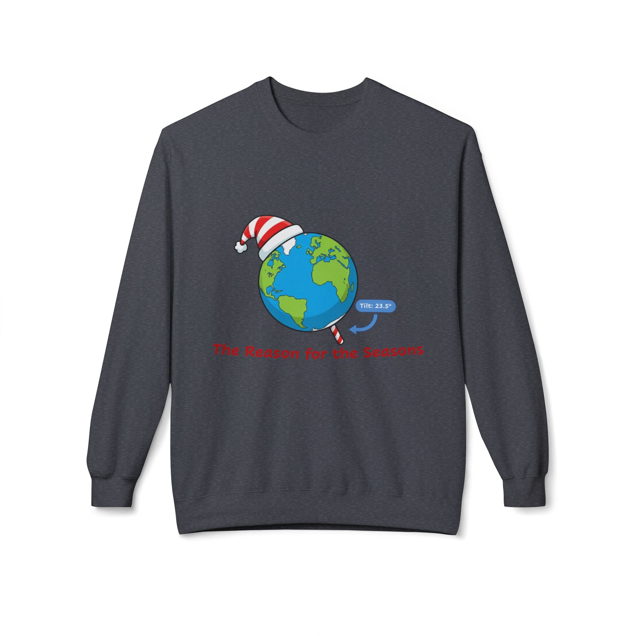 Dark gray sweatshirt with a graphic of the tilted Earth wearing a Santa hat and text  'The Reason for the Saesons' on a white background