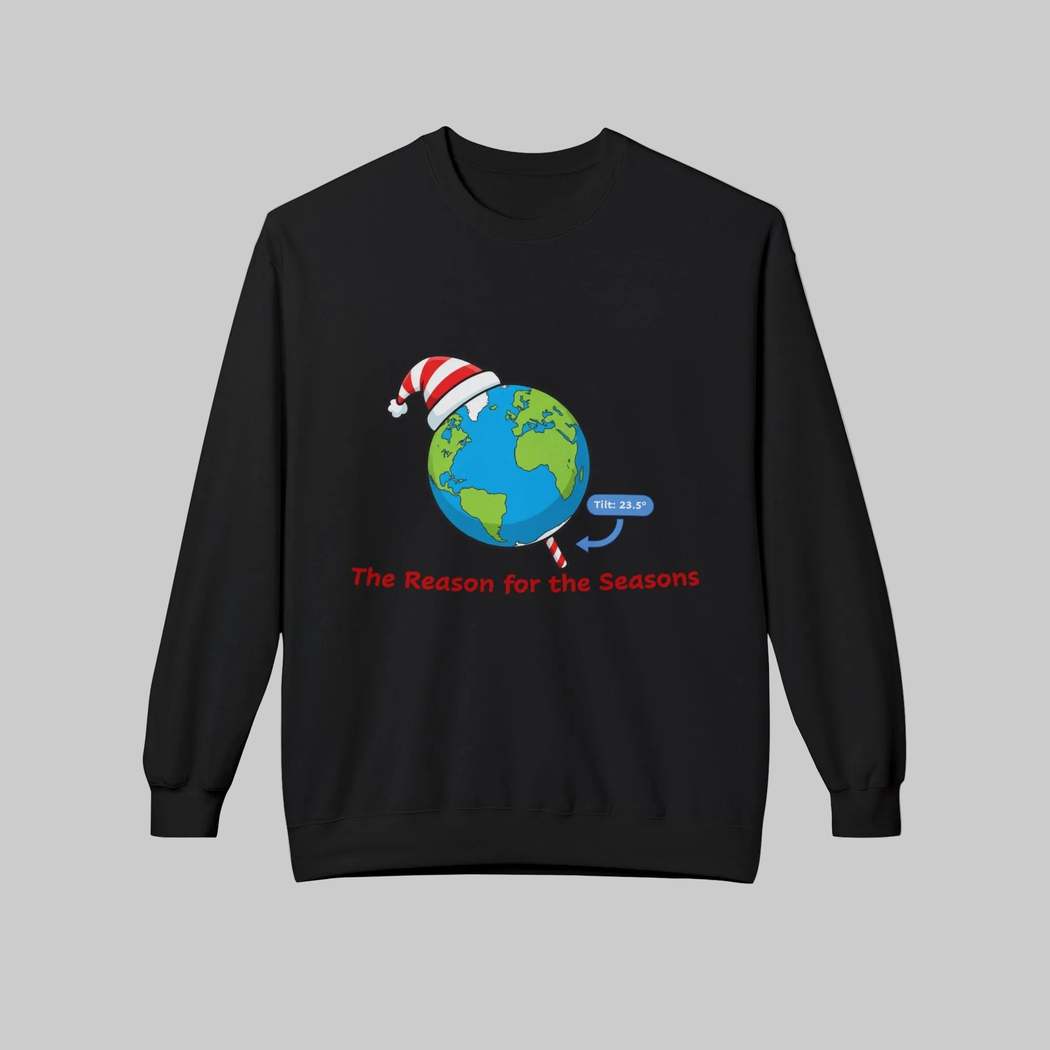Black sweatshirt with a graphic of tilted Earth wearing a Santa hat and text 'The Reason for the Seasons' on a white background.